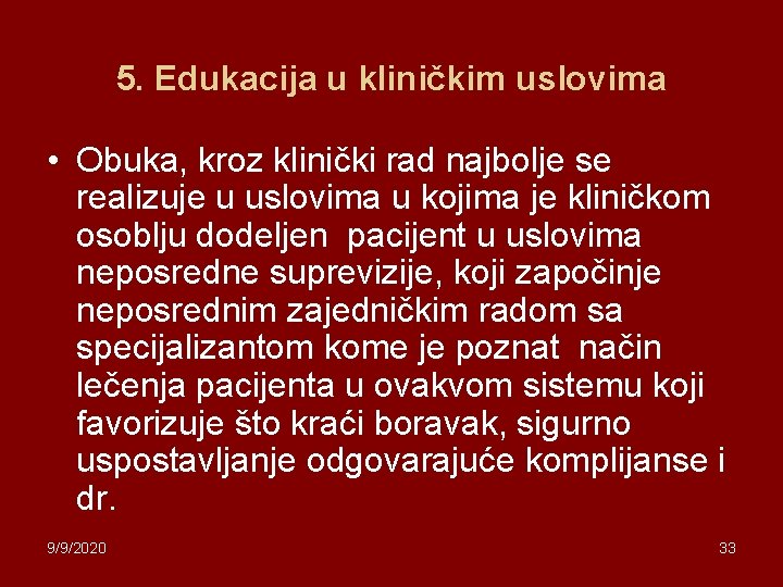 5. Edukacija u kliničkim uslovima • Obuka, kroz klinički rad najbolje se realizuje u