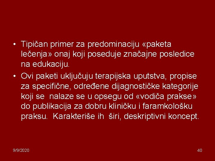  • Tipičan primer za predominaciju «paketa lečenja» onaj koji poseduje značajne posledice na