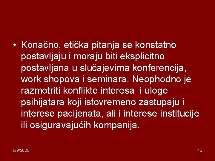  • Konačno, etička pitanja se konstatno postavljaju i moraju biti eksplicitno postavljana u