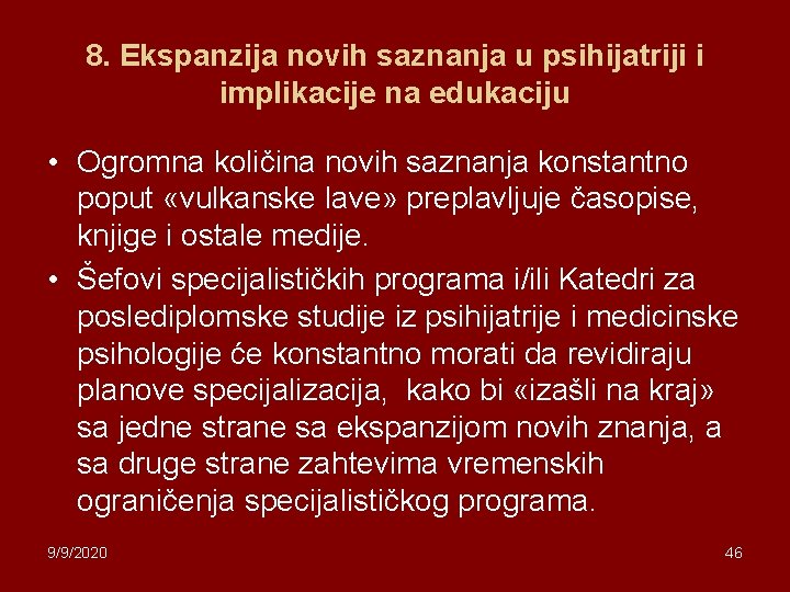 8. Ekspanzija novih saznanja u psihijatriji i implikacije na edukaciju • Ogromna količina novih