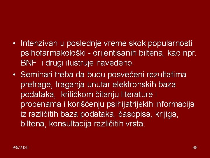  • Intenzivan u poslednje vreme skok popularnosti psihofarmakološki - orijentisanih biltena, kao npr.