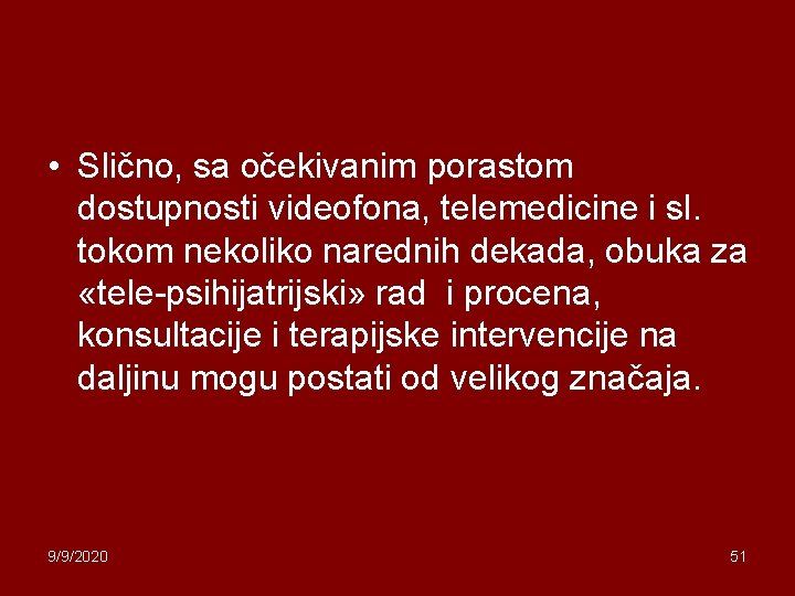  • Slično, sa očekivanim porastom dostupnosti videofona, telemedicine i sl. tokom nekoliko narednih