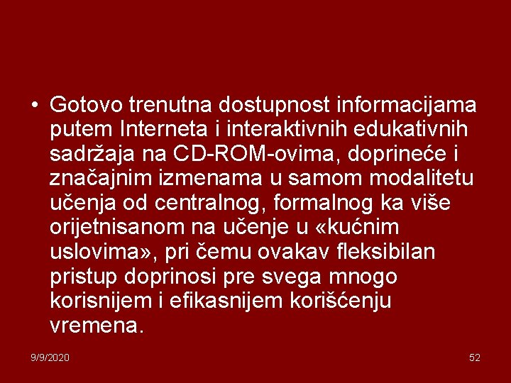  • Gotovo trenutna dostupnost informacijama putem Interneta i interaktivnih edukativnih sadržaja na CD-ROM-ovima,