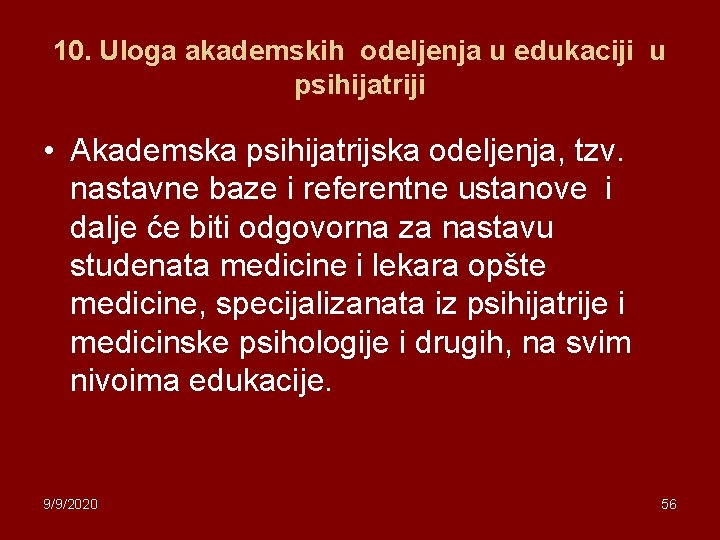 10. Uloga akademskih odeljenja u edukaciji u psihijatriji • Akademska psihijatrijska odeljenja, tzv. nastavne