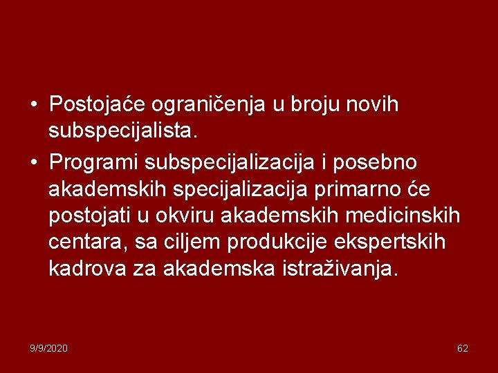  • Postojaće ograničenja u broju novih subspecijalista. • Programi subspecijalizacija i posebno akademskih