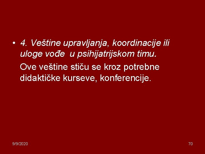  • 4. Veštine upravljanja, koordinacije ili uloge vođe u psihijatrijskom timu. Ove veštine
