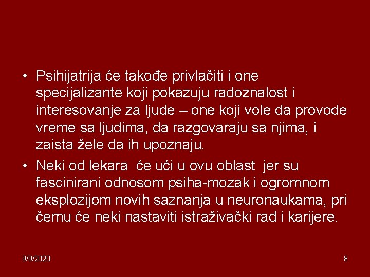  • Psihijatrija će takođe privlačiti i one specijalizante koji pokazuju radoznalost i interesovanje