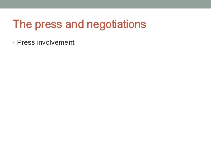 The press and negotiations • Press involvement 