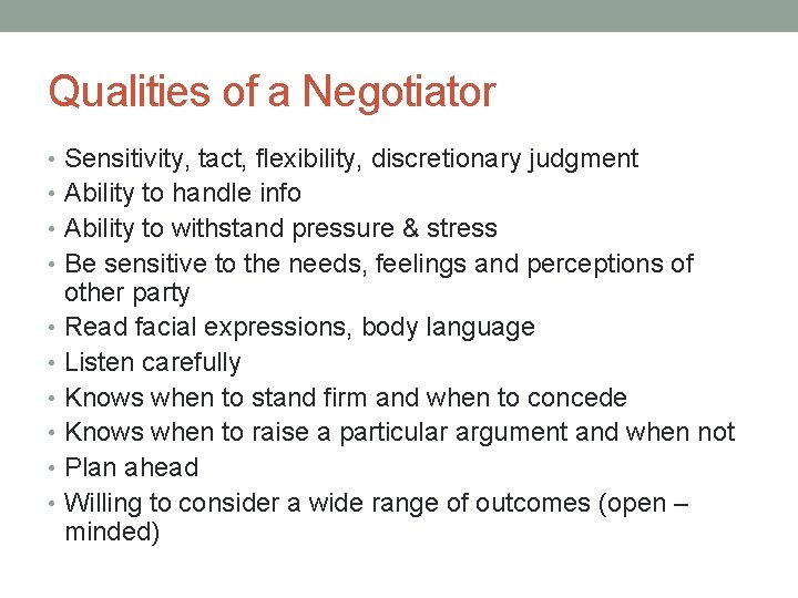 Qualities of a Negotiator • Sensitivity, tact, flexibility, discretionary judgment • Ability to handle