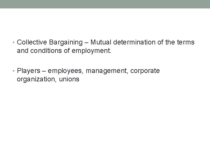  • Collective Bargaining – Mutual determination of the terms and conditions of employment.