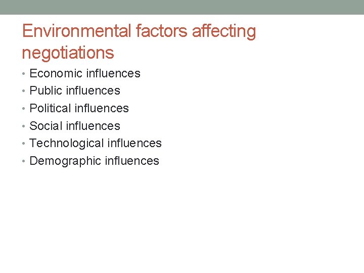 Environmental factors affecting negotiations • Economic influences • Public influences • Political influences •