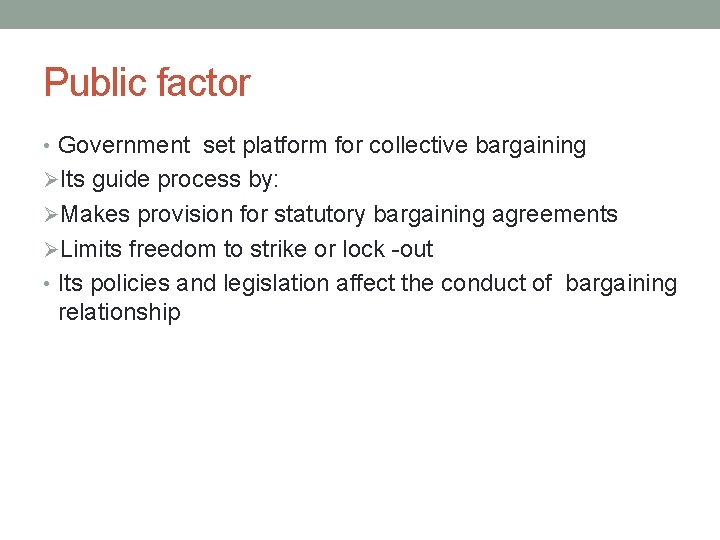 Public factor • Government set platform for collective bargaining ØIts guide process by: ØMakes