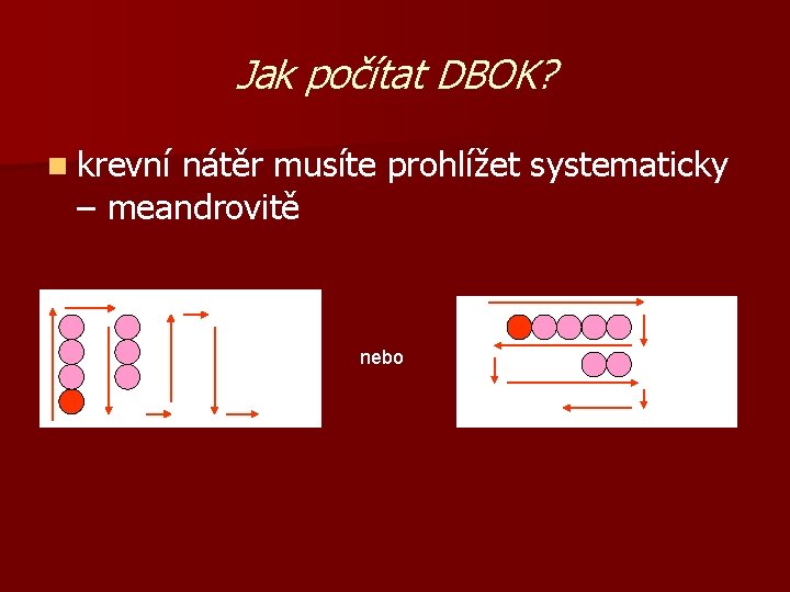 Jak počítat DBOK? n krevní nátěr musíte prohlížet systematicky – meandrovitě nebo 