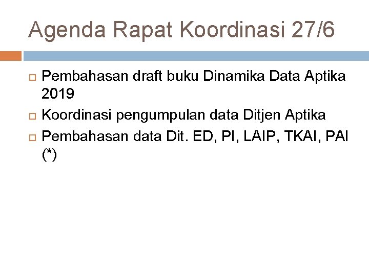 Agenda Rapat Koordinasi 27/6 Pembahasan draft buku Dinamika Data Aptika 2019 Koordinasi pengumpulan data