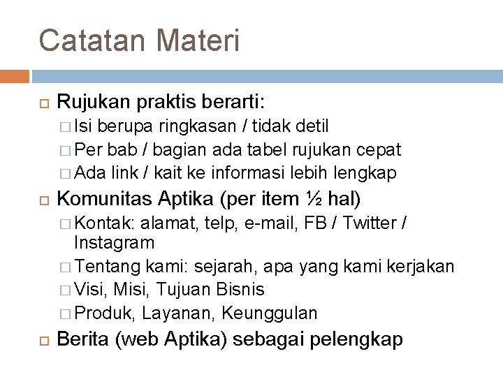 Catatan Materi Rujukan praktis berarti: � Isi berupa ringkasan / tidak detil � Per