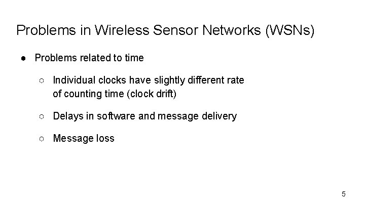 Problems in Wireless Sensor Networks (WSNs) ● Problems related to time ○ Individual clocks