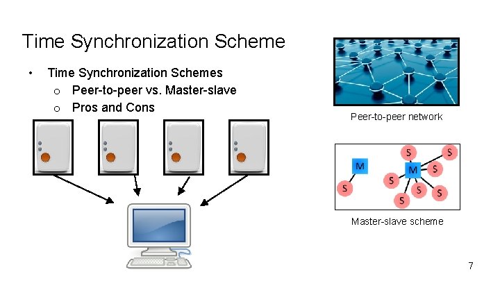 Time Synchronization Scheme • Time Synchronization Schemes o Peer-to-peer vs. Master-slave o Pros and