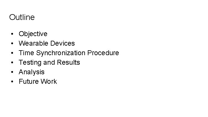 Outline • • • Objective Wearable Devices Time Synchronization Procedure Testing and Results Analysis