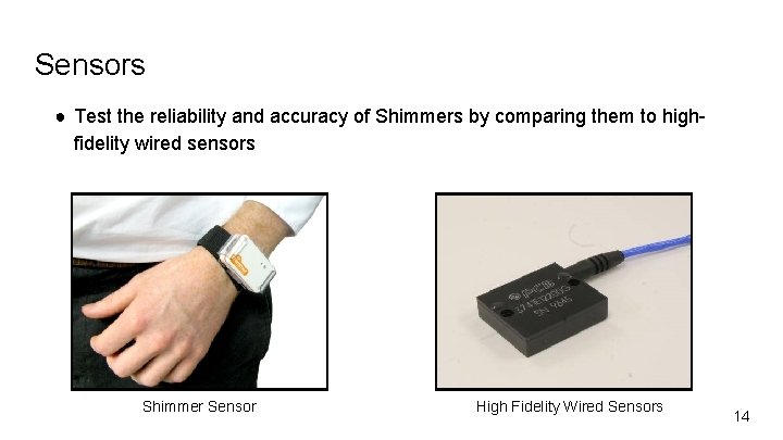 Sensors ● Test the reliability and accuracy of Shimmers by comparing them to highfidelity