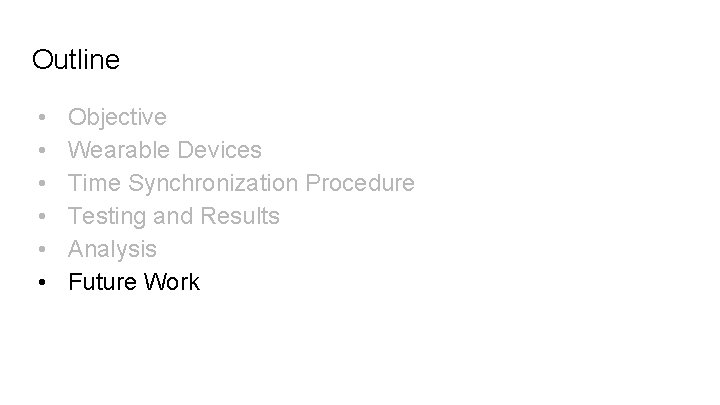 Outline • • • Objective Wearable Devices Time Synchronization Procedure Testing and Results Analysis
