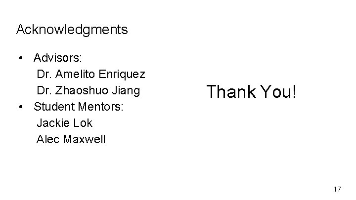 Acknowledgments • Advisors: Dr. Amelito Enriquez Dr. Zhaoshuo Jiang • Student Mentors: Jackie Lok