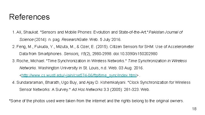 References 1. Ali, Shaukat. "Sensors and Mobile Phones: Evolution and State-of-the-Art. "Pakistan Journal of