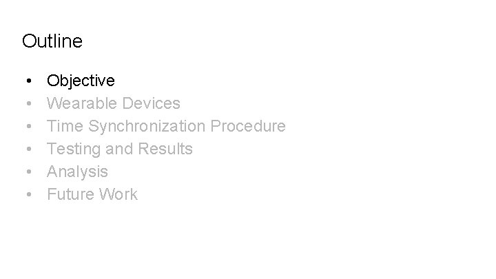 Outline • • • Objective Wearable Devices Time Synchronization Procedure Testing and Results Analysis