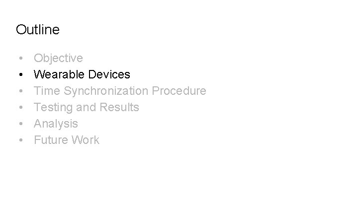 Outline • • • Objective Wearable Devices Time Synchronization Procedure Testing and Results Analysis