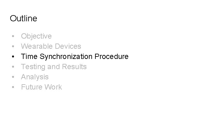Outline • • • Objective Wearable Devices Time Synchronization Procedure Testing and Results Analysis