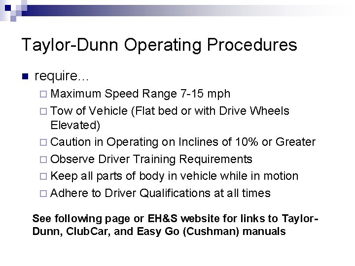 Taylor-Dunn Operating Procedures n require… ¨ Maximum Speed Range 7 -15 mph ¨ Tow