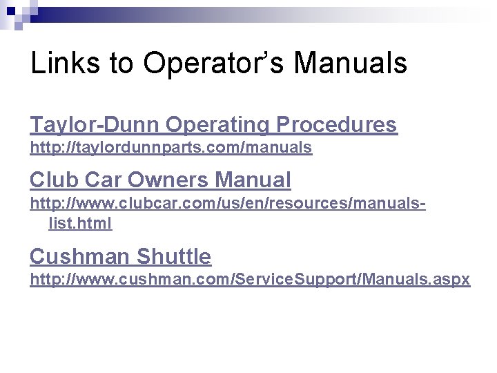 Links to Operator’s Manuals Taylor-Dunn Operating Procedures http: //taylordunnparts. com/manuals Club Car Owners Manual