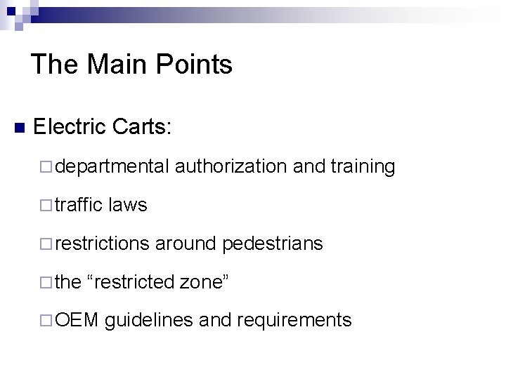 The Main Points n Electric Carts: ¨ departmental ¨ traffic laws ¨ restrictions ¨