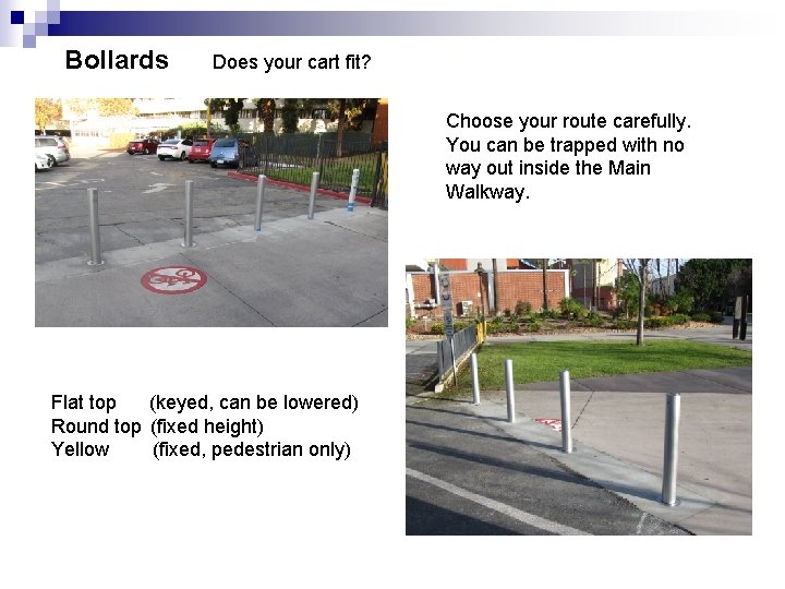 Bollards Does your cart fit? Choose your route carefully. You can be trapped with