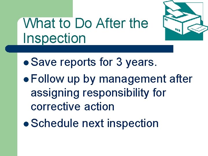 What to Do After the Inspection l Save reports for 3 years. l Follow