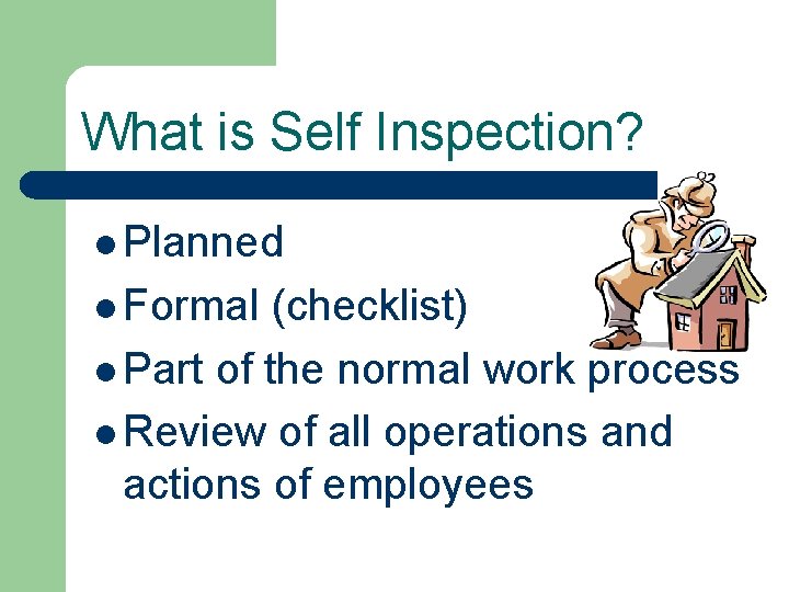 What is Self Inspection? l Planned l Formal (checklist) l Part of the normal