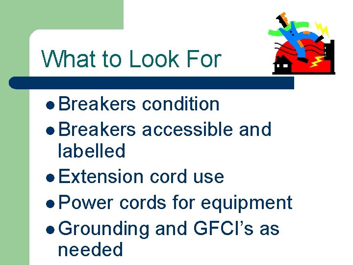 What to Look For l Breakers condition l Breakers accessible and labelled l Extension