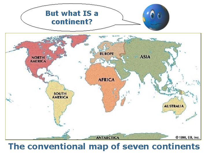 But what IS a continent? The conventional map of seven continents 
