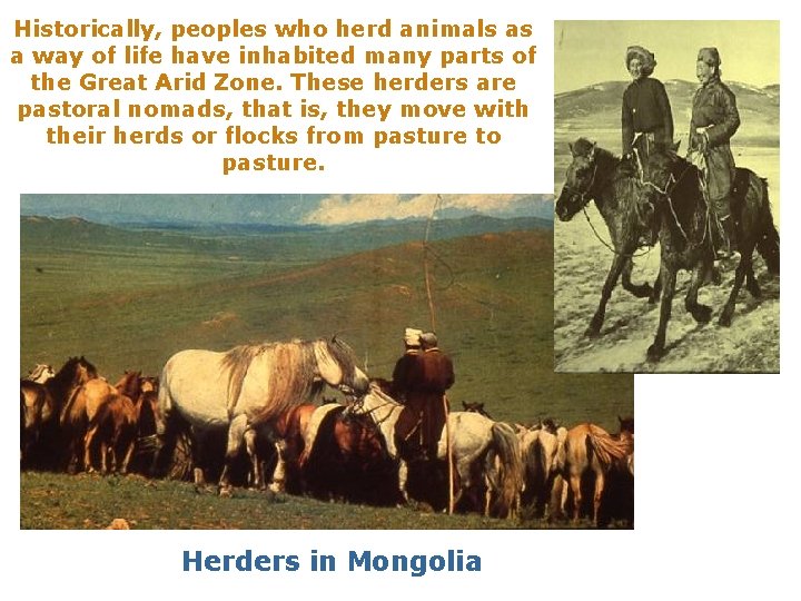 Historically, peoples who herd animals as a way of life have inhabited many parts