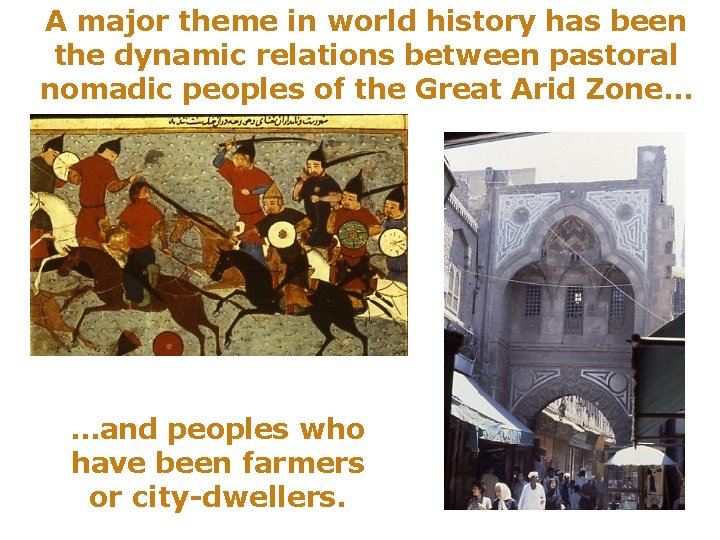 A major theme in world history has been the dynamic relations between pastoral nomadic