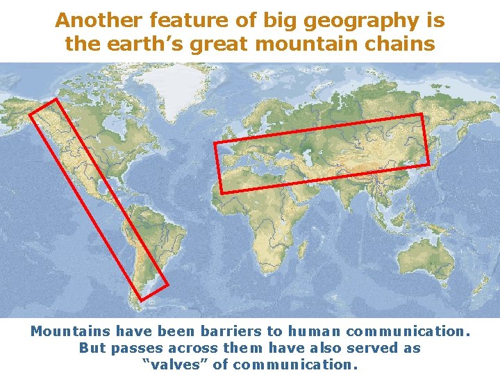 Another feature of big geography is the earth’s great mountain chains Mountains have been