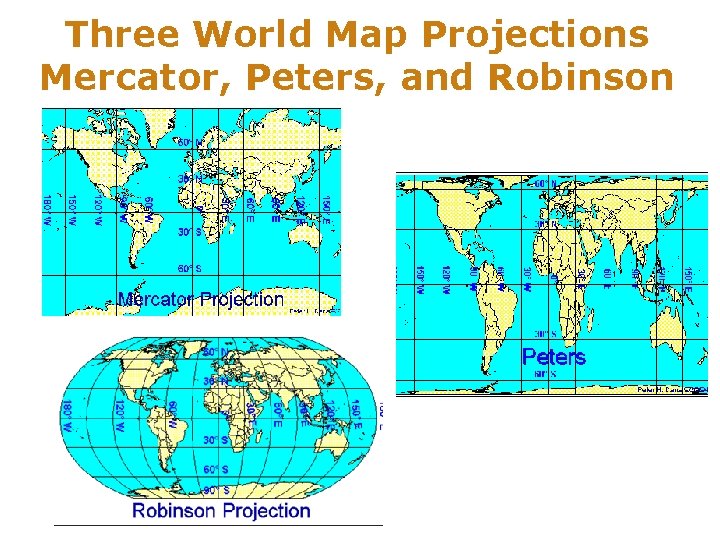 Three World Map Projections Mercator, Peters, and Robinson 
