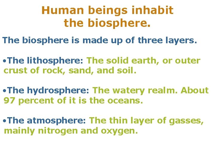 Human beings inhabit the biosphere. The biosphere is made up of three layers. •