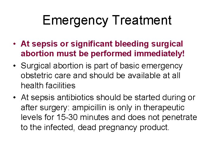 Emergency Treatment • At sepsis or significant bleeding surgical abortion must be performed immediately!