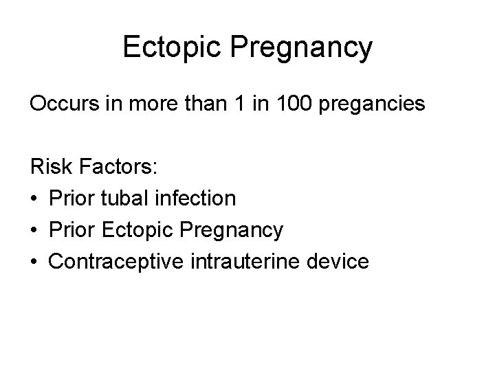 Ectopic Pregnancy Occurs in more than 1 in 100 pregancies Risk Factors: • Prior