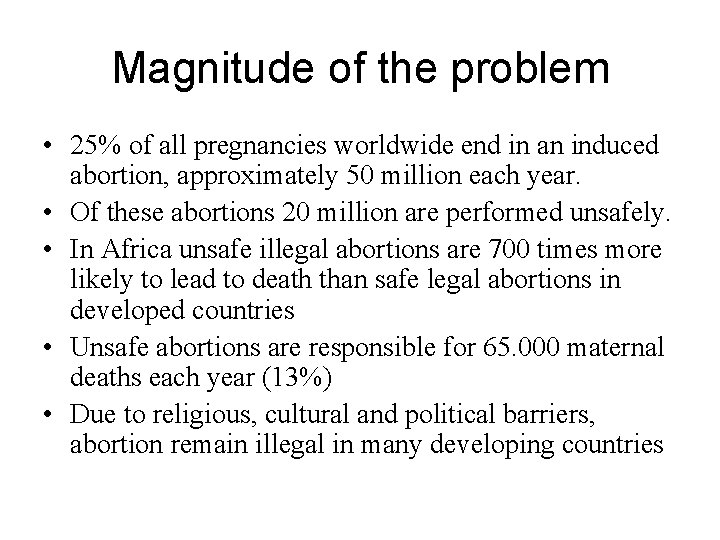 Magnitude of the problem • 25% of all pregnancies worldwide end in an induced
