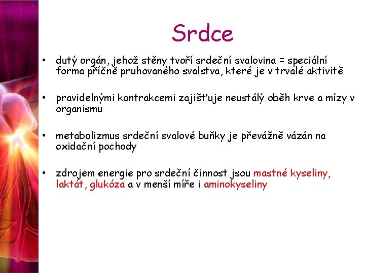 Srdce • dutý orgán, jehož stěny tvoří srdeční svalovina = speciální forma příčně pruhovaného