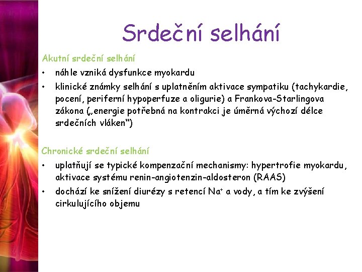 Srdeční selhání Akutní srdeční selhání • náhle vzniká dysfunkce myokardu • klinické známky selhání