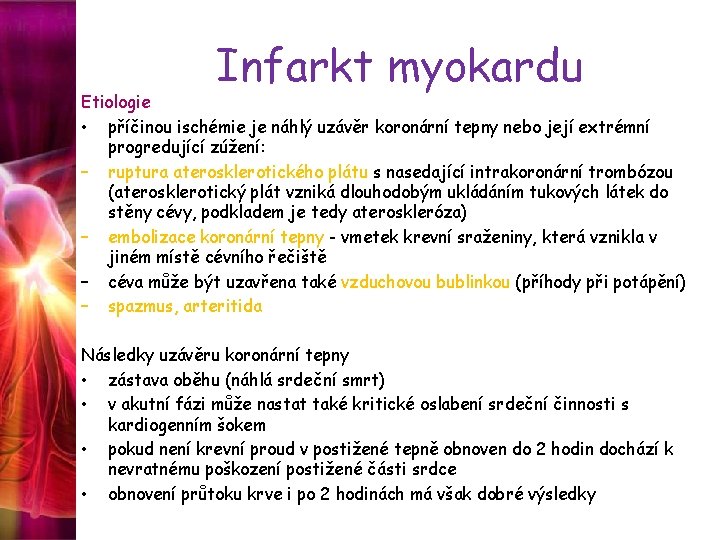 Infarkt myokardu Etiologie • příčinou ischémie je náhlý uzávěr koronární tepny nebo její extrémní