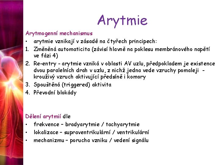 Arytmie Arytmogenní mechanismus • arytmie vznikají v zásadě na čtyřech principech: 1. Změněná automaticita