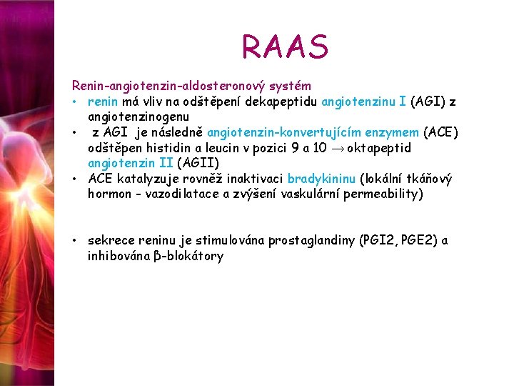 RAAS Renin-angiotenzin-aldosteronový systém • renin má vliv na odštěpení dekapeptidu angiotenzinu I (AGI) z